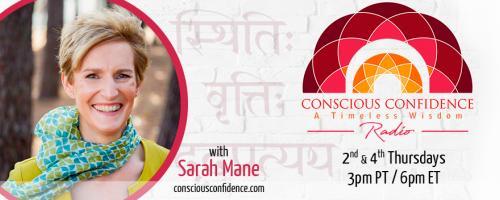 Conscious Confidence Radio - A Timeless Wisdom with Sarah Mane: Living with Conscious Confidence - A Timeless Wisdom