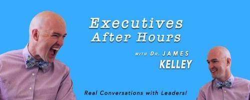 Executives After Hours with Dr. James Kelley: Executives #146: Jon Berghoff - Knife legend and Founder of Flourishing Leadership Institute