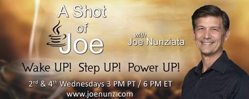 A Shot of Joe with Joe Nunziata - Wake UP! Step UP! Power UP!: Stop Chasing, Start Attracting 