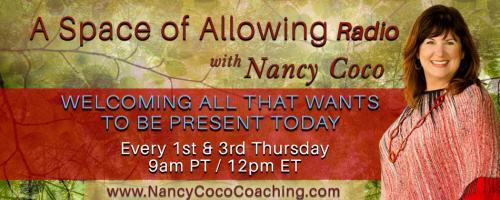 A Space of Allowing Radio with Nancy Coco: Welcoming All That Wants to Be Present Today: Encore: Fill Your Tank with Joy!