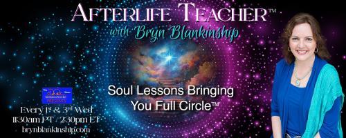 Afterlife Teacher™ with Bryn Blankinship: Soul Lessons Bringing You Full Circle™: Soulmates