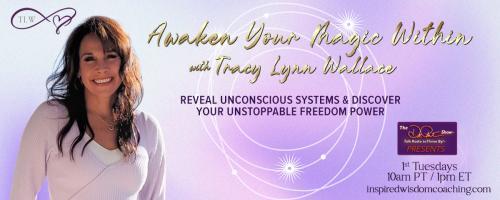 Awaken Your Magic Within with Tracy Lynn Wallace: Reveal unconscious systems & discover your unstoppable freedom power : The Magic of Self-care and Forgiveness 

