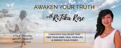 Awaken Your Truth with RiTika Rose: Conscious Dialogues That Free Your Mind, Heal Your Life, and Embody Your Power: Healing the Dark Night of the Soul: Breaking Through into Freedom of Mind - Trilogy of Conscious Series Part 1