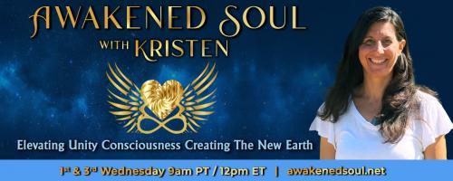 Awakened Soul with Kristen: Elevating Unity Consciousness Creating The New Earth: Kundalini Awakening & Galactivation
