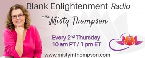 Blank Enlightenment Radio with Misty Thompson: Connecting to Your Spirit Team, Part 1:  Connecting to our Loved Ones Who Have Transitioned to Heaven