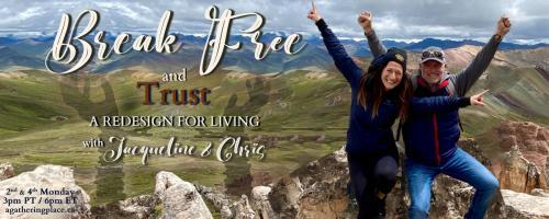 Break Free and Trust with Jacqueline and Chris: A Redesign for Living: The Road to Peace
