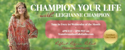 Champion Your Life with Leighanne Champion: Embracing Adversity: How challenges can make you stronger