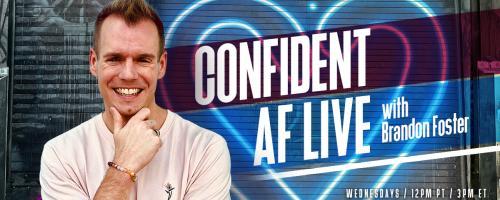 Confident AF Live with Brandon R Foster: Taking Your Mindset Next-Level : How to Become Unstoppable