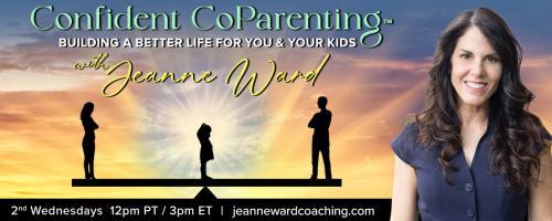 Confident CoParenting™ with Jeanne Ward: Building a Better Life for You & Your Kids: “Reclaiming Your Life After Divorce: 3 Shifts + 5 Steps”