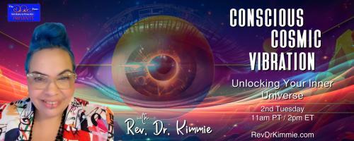 Conscious Cosmic Vibration with Rev. Dr. Kimmie: Unlocking Your Inner Universe: Encore: Speak It Into Existence - How Your Words Shape Your Energy & Reality

