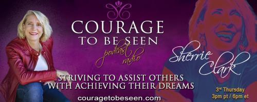 Courage to Be Seen Podcast Radio with Sherrie Clark – Striving to assist others with achieving their dreams: Are you afraid you may be an imposter?