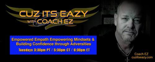 Cuz Its EaZy with Coach EZ: Empowered Empath Empowering Mindsets and Building Confidence through Adversities!: Are you tired of being called crazy?  Are you an outcast around friends and family?  