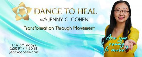 Dance to Heal with Jenny C. Cohen: Transformation Through Movement: Episode 11: When Dance Transforms Us in Our Healing with Special Guest Diana Soto