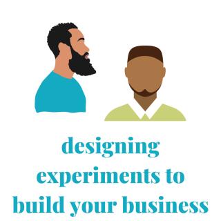Designing Experiments to Build Your Business