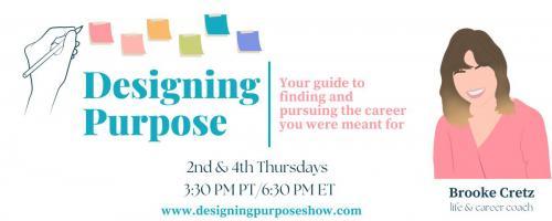 Designing Purpose with Brooke Cretz: Your guide to finding and pursuing the career you were meant for!: How To Work Your Way