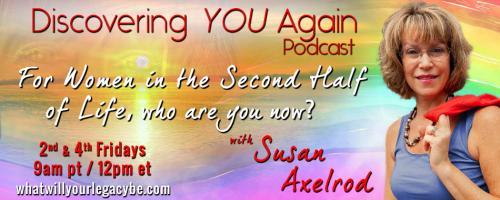 Discovering YOU Again Podcast with Susan Axelrod - For Women in the Second Half of Life, who are you now?: Do what? Run for political office? I would never do that! (Don't be so sure!)