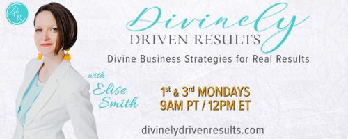 Divinely Driven Results with Elise Smith: Divine Business Strategies for Real Results: Conquering Mental Illness in Business Through the Prince of Peace