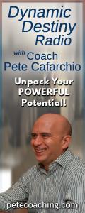 Dynamic Destiny Radio with Coach Pete Cafarchio: Unpack Your Powerful Potential
