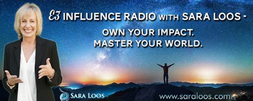 E3 Influence Radio with Sara Loos - Own Your Impact. Master Your World: A Crash Course in Powerful Self Discovery