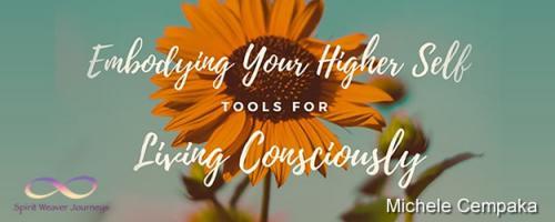Embodying Your Higher Self - Tools for Conscious Living with Michele Cempaka: Finding Clarity