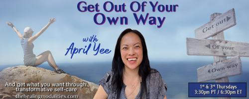 Get Out of Your Own Way with April Yee: And get what you want through transformative self-care: The Universe Realigned My Life