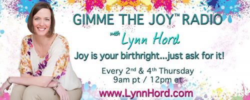 Gimme the Joy ™ Radio with Lynn Hord: Joy is your birthright....just ask for it!: The top four ways you can block joy, often without realising it