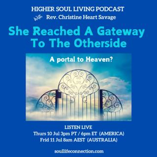 Higher Soul Living with Rev. Christine Heart Savage: Ignite Your Divine Intelligence For Life: She Reached A Gateway To The Otherside... A portal to Heaven?