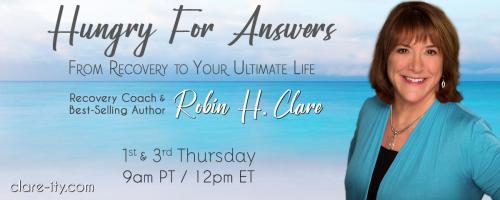 Hungry for Answers: From Recovery to Your Ultimate Life with Robin H. Clare: Connection is the Cure with Kelvin Young, Recovery Coach and Certified Sound Healer   