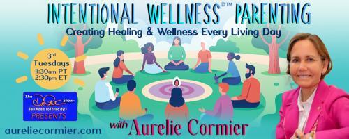 Intentional Wellness©™ Parenting with Aurelie Cormier: Creating Healing and Wellness Every Living Day: Breast Cancer: Diet, Exercise and the 4 Point Plan