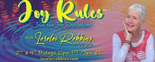 Joy Rules™ with Lorelei Robbins-The Joy Guru: Join the Joy Revolution!: Why You Want to Join the Joy Revolution with special guest Amy Steinberg