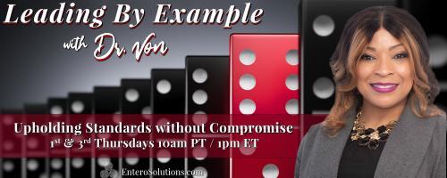 Leading By Example with Dr. Von: Upholding Standards without Compromise: The Core of Command – Integrity in Leadership