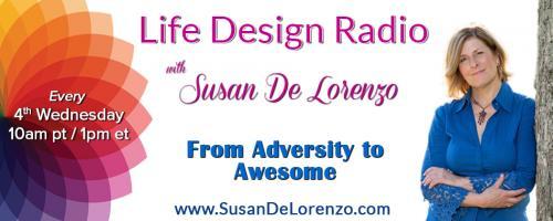 Life Design Radio with Susan De Lorenzo: From Adversity to Awesome: Upgrade Your Self-Esteem