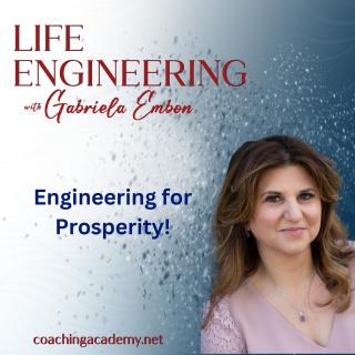 Life Engineering with Gabriela Embon: Processes that combine Science, Wisdom, & Spirituality to create a life of no regrets.: Engineering for Prosperity