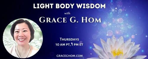 Light Body Wisdom: Healing Glaucoma Part II with Grace G. Hom, Ep #103