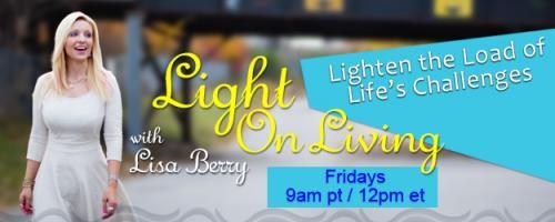 Light On Living with Lisa Berry: Lighten the Load of Life's Challenges: Conscious Communications with Mary Shores