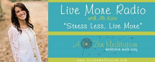 Live More Radio with Ali Katz - "Stress Less, Live More!": Getting Grounded and Creating Sacred Space with Ali Katz and Dr. Pat Baccili