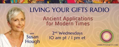 Living Your Gifts Radio with Susan Hough: Ancient Applications for Modern Times: Mothering:Find Your Village part 1 of 2 with guests Suzanne DeCarion and Kristen Wood