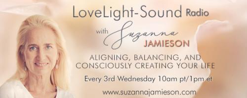 LoveLight-Sound Radio with Suzanna Jamieson: Aligning, Balancing, and Consciously Creating Your Life: Introducing No. 1 of the 5 Shifts: Aligning with Your Truth
