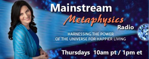Mainstream Metaphysics Radio - Harnessing the Power of the Universe For Happier Living: Manifesting Joyful Love and On-Air Readings!
