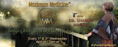 Maximum Medicine with Dr. Sharon Martin: Bridging the Mystical & Scientific for Healing: Encore: Living in the Field - Healing by Intention with Lynne McTaggart