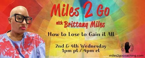 Miles 2 Go with Brittany Miles: How to Lose to Gain It All: #BeYourOwnGuru