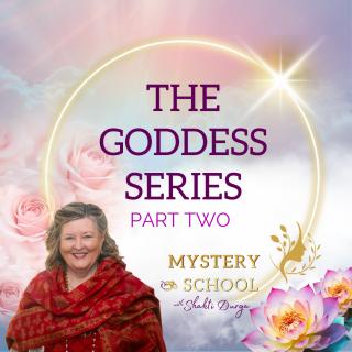 Mystery School with Shakti Durga: Ancient Wisdom for Everyday Life: The Goddess Series - Part Two