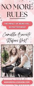 NO MORE RULES with Stefani Yost & Camille Barreto: The Impact of  Being You No Matter What