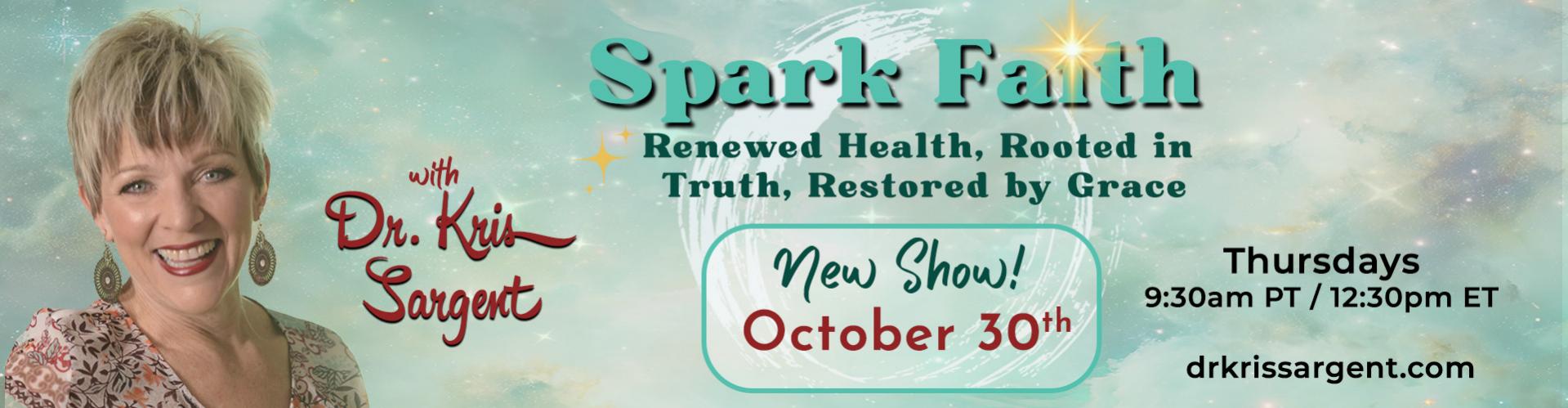 New Show Premieres Oct. 30th - Spark Faith with Dr. Kris Sargent