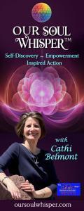 Our Soul Whisper™ with Cathi Belmont: Self-Discovery ~ Empowerment ~ Inspired Action