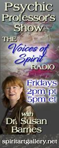 Psychic Professor's Show with Dr. Susan Barnes - The Voices of Spirit Radio