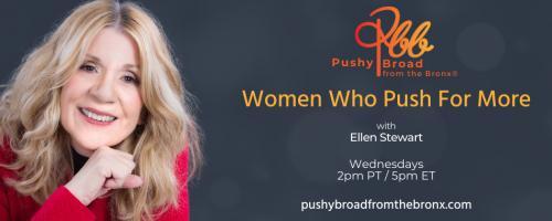 Pushy Broad From The Bronx® with Ellen Stewart: Women Who Push For More: A Conversation with Sarah Stewart