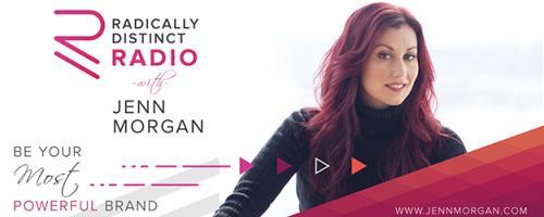 Radically Distinct Radio with Jenn Morgan - Be Your Most Powerful Brand: Jenn Gets Personal About Career Change And Priortizing Your Goals