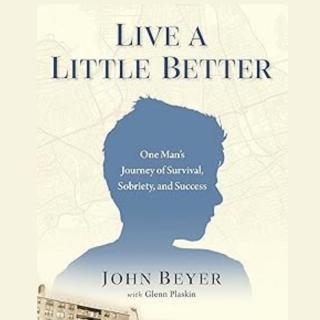 Recovery Recharged with Ellen Stewart: Pushy Broad From The Bronx®: : LIVE A LITTLE BETTER: One Man’s Journey of Survival, Sobriety, and Success with author John Beyer