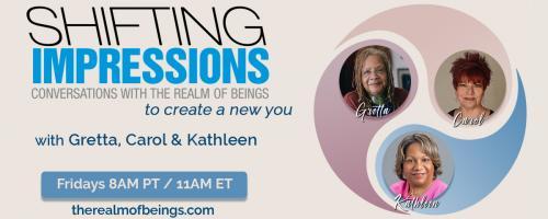 Shifting Impressions: Conversations with The Realm of Beings to Create a New You: Heighten Your Spiritually: Eliminate Fear from Your Life